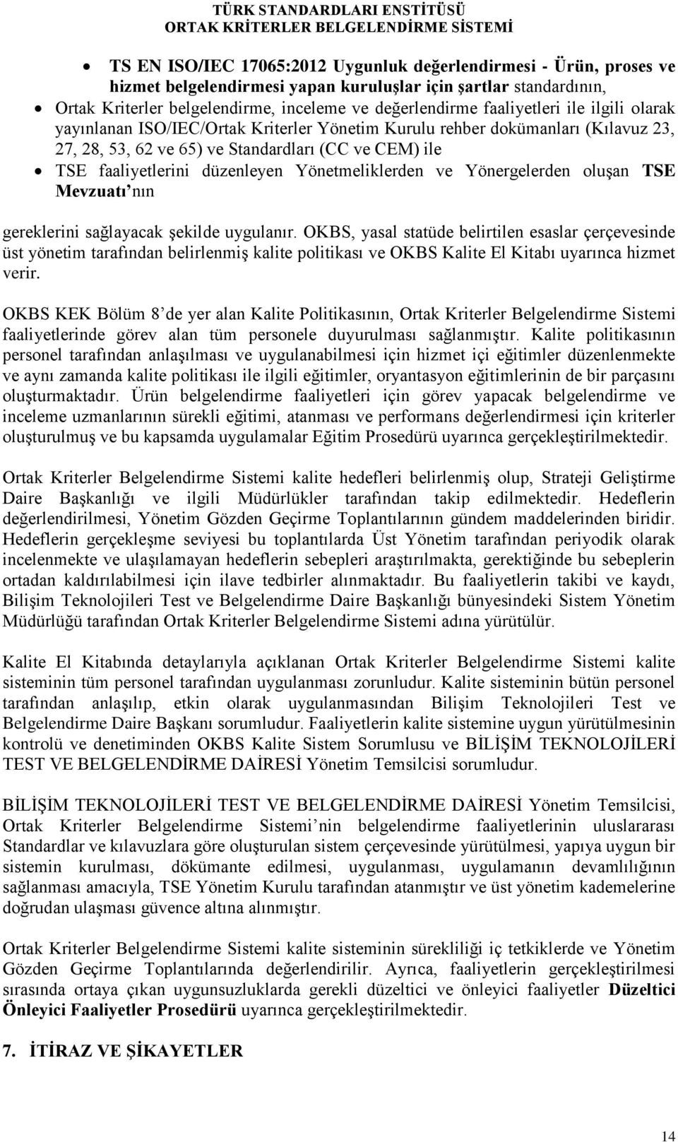 Yönetmeliklerden ve Yönergelerden oluşan TSE Mevzuatı nın gereklerini sağlayacak şekilde uygulanır.