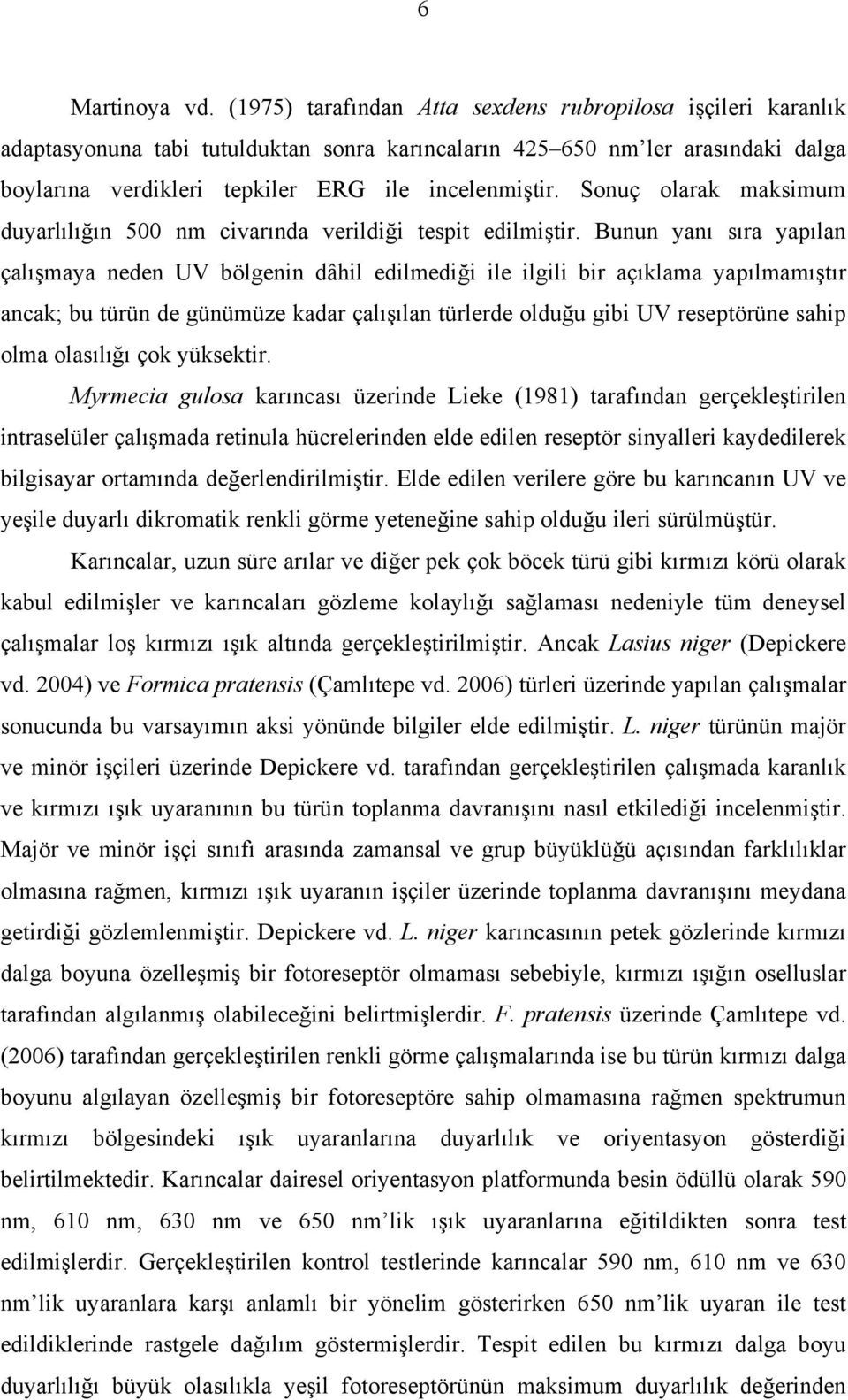 Sonuç olarak maksimum duyarlılığın 500 nm civarında verildiği tespit edilmiştir.