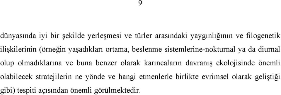 olmadıklarına ve buna benzer olarak karıncaların davranış ekolojisinde önemli olabilecek