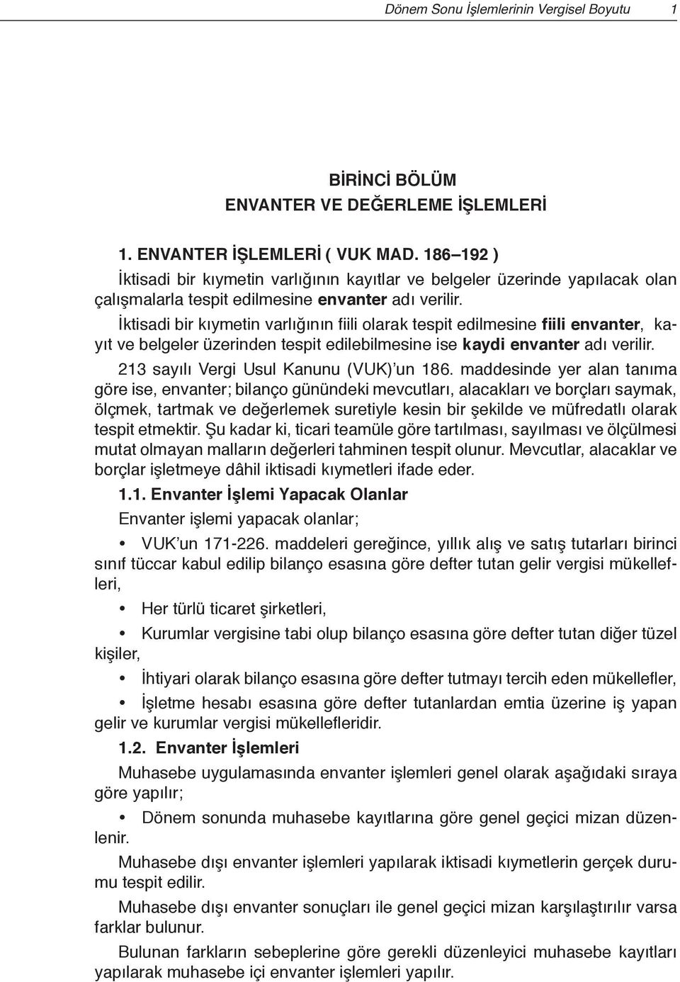 İktisadi bir kıymetin varlığının fiili olarak tespit edilmesine fiili envanter, kayıt ve belgeler üzerinden tespit edilebilmesine ise kaydi envanter adı verilir.