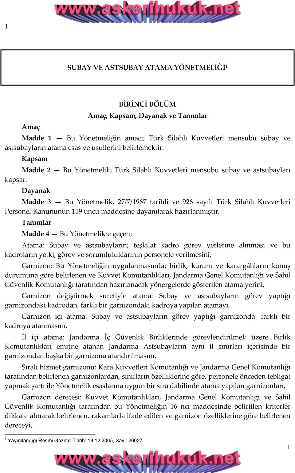 Dayanak Madde 3 Bu Yönetmelik, 27/7/1967 tarihli ve 926 sayılı Türk Silahlı Kuvvetleri Personel Kanununun 119 uncu maddesine dayanılarak hazırlanmıştır.