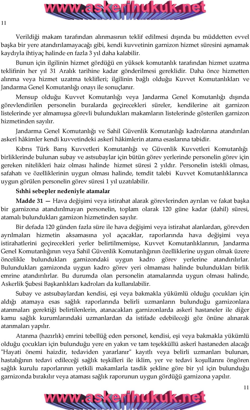 Daha önce hizmetten alınma veya hizmet uzatma teklifleri; ilgilinin bağlı olduğu Kuvvet Komutanlıkları ve Jandarma Genel Komutanlığı onayı ile sonuçlanır.