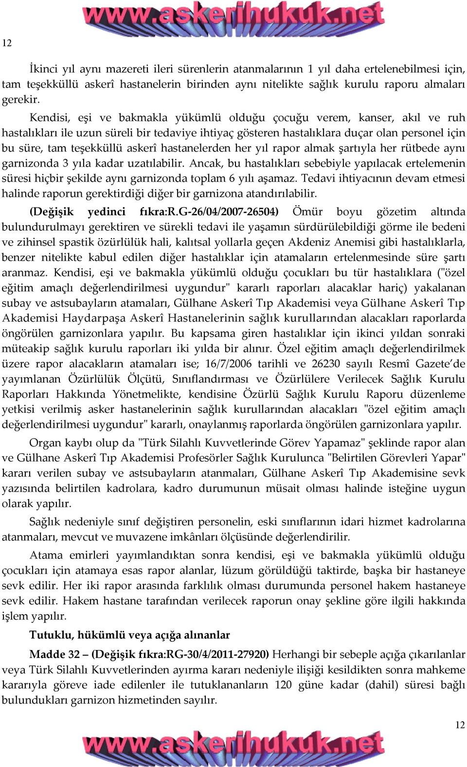 askerî hastanelerden her yıl rapor almak şartıyla her rütbede aynı garnizonda 3 yıla kadar uzatılabilir.