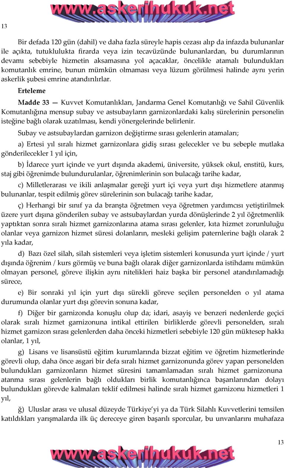 Erteleme Madde 33 Kuvvet Komutanlıkları, Jandarma Genel Komutanlığı ve Sahil Güvenlik Komutanlığına mensup subay ve astsubayların garnizonlardaki kalış sürelerinin personelin isteğine bağlı olarak