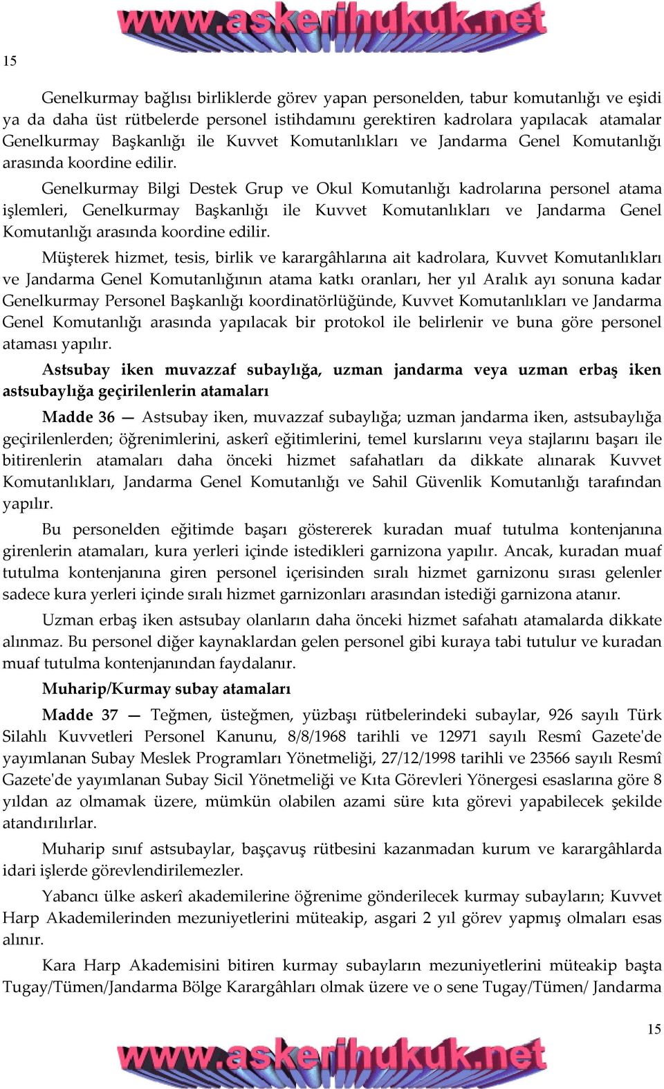 Genelkurmay Bilgi Destek Grup ve Okul Komutanlığı kadrolarına personel atama işlemleri, Genelkurmay Başkanlığı  Müşterek hizmet, tesis, birlik ve karargâhlarına ait kadrolara, Kuvvet Komutanlıkları