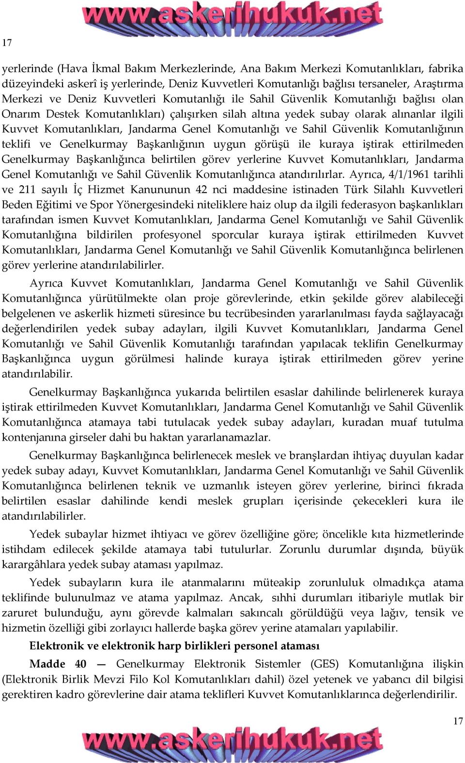 Komutanlığı ve Sahil Güvenlik Komutanlığının teklifi ve Genelkurmay Başkanlığının uygun görüşü ile kuraya iştirak ettirilmeden Genelkurmay Başkanlığınca belirtilen görev yerlerine Kuvvet