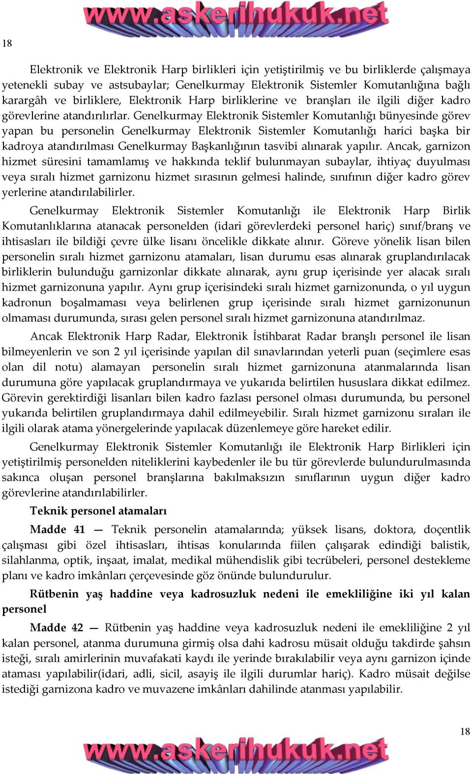 Genelkurmay Elektronik Sistemler Komutanlığı bünyesinde görev yapan bu personelin Genelkurmay Elektronik Sistemler Komutanlığı harici başka bir kadroya atandırılması Genelkurmay Başkanlığının tasvibi