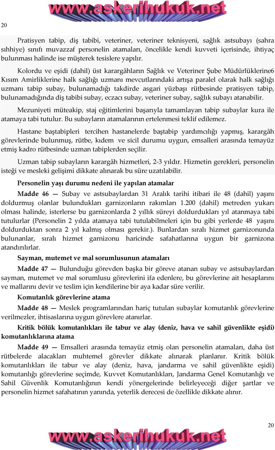 Kolordu ve eşidi (dahil) üst karargâhların Sağlık ve Veteriner Şube Müdürlüklerine6 Kısım Amirliklerine halk sağlığı uzmanı mevcutlarındaki artışa paralel olarak halk sağlığı uzmanı tabip subay,