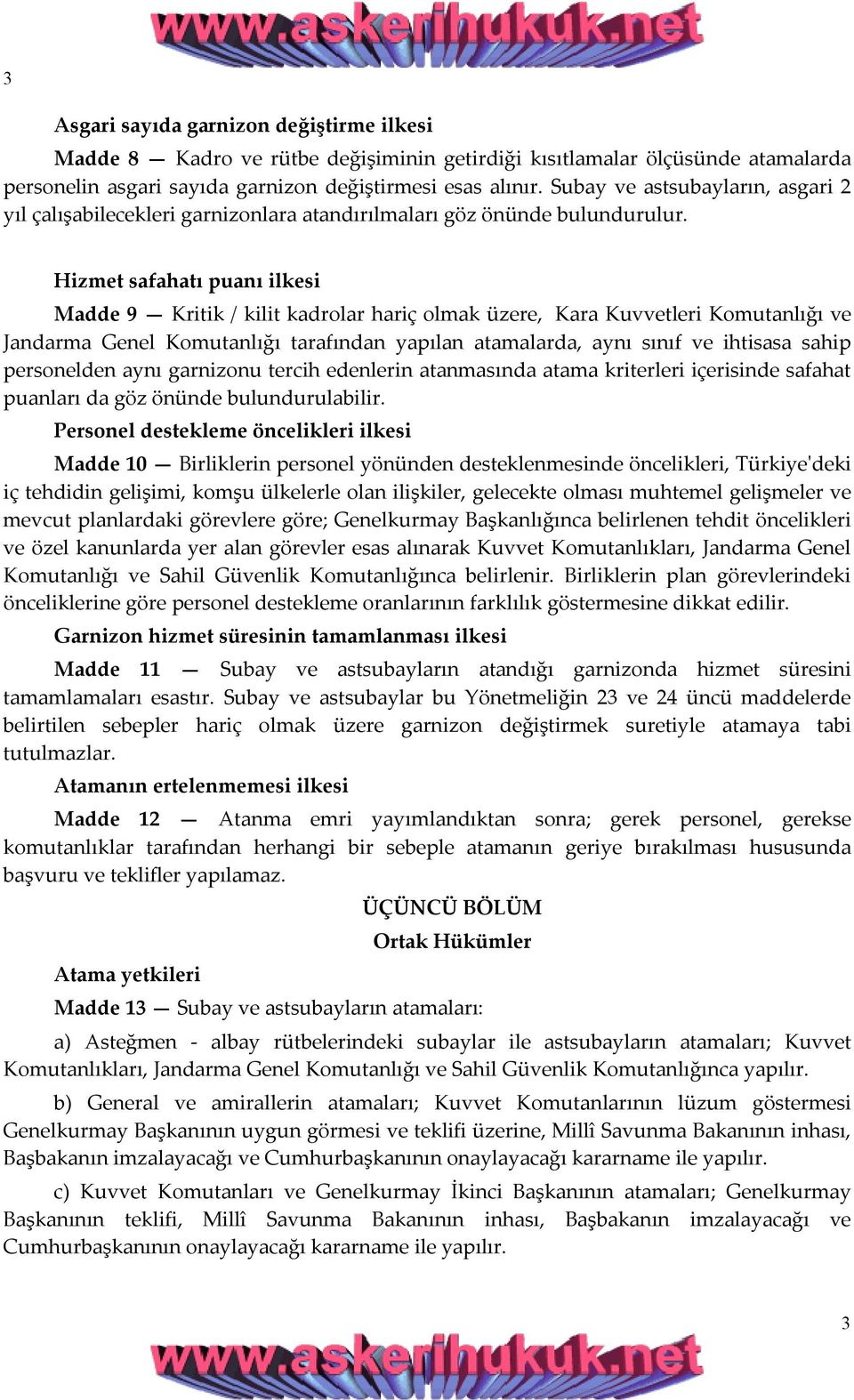 Hizmet safahatı puanı ilkesi Madde 9 Kritik / kilit kadrolar hariç olmak üzere, Kara Kuvvetleri Komutanlığı ve Jandarma Genel Komutanlığı tarafından yapılan atamalarda, aynı sınıf ve ihtisasa sahip