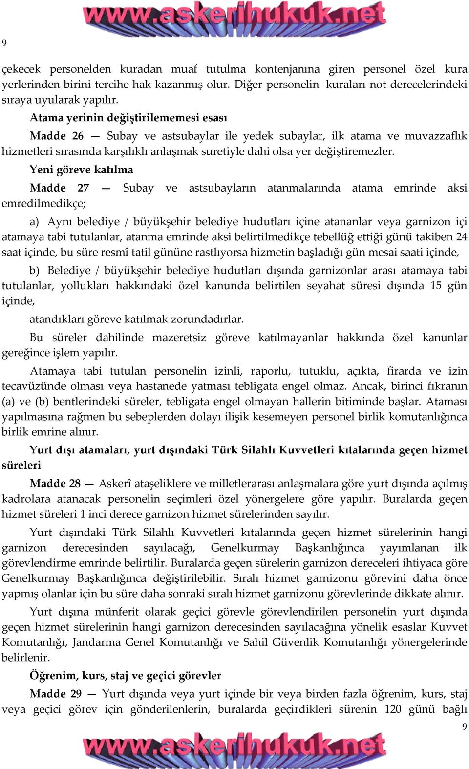 Yeni göreve katılma Madde 27 Subay ve astsubayların atanmalarında atama emrinde aksi emredilmedikçe; a) Aynı belediye / büyükşehir belediye hudutları içine atananlar veya garnizon içi atamaya tabi