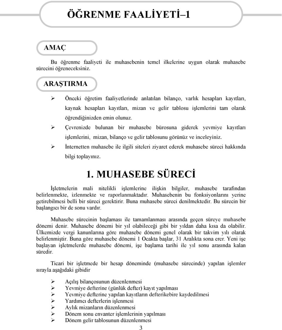 Çevrenizde bulunan bir muhasebe bürosuna giderek yevmiye kayıtları işlemlerini, mizan, bilanço ve gelir tablosunu görünüz ve inceleyiniz.