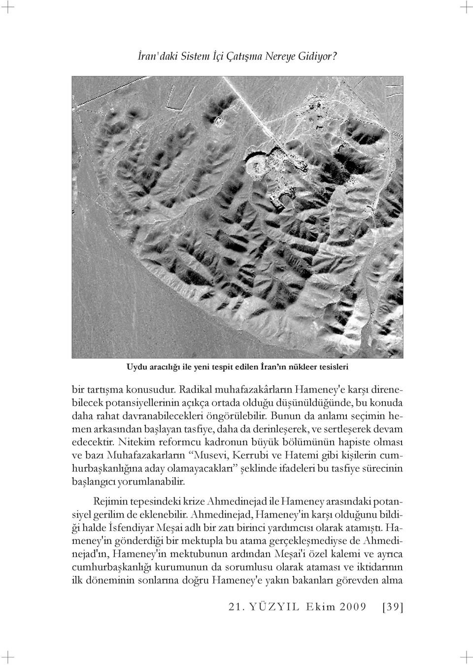 Bunun da anlamı seçimin hemen arkasından başlayan tasfiye, daha da derinleşerek, ve sertleşerek devam edecektir.