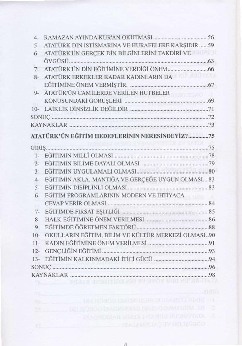 .....?3 ATATiJRK' tin ECiTiM IIEDEFLERiNiN NERESiNDEYiZ?,...-...75 GIRJ$......75 r- Ed IlMIN MiLLI olmasr......78 2- EdfrlMlN BILIME DAYALT olmasr... 3- E6lTiMlN uyculamali olmasr.