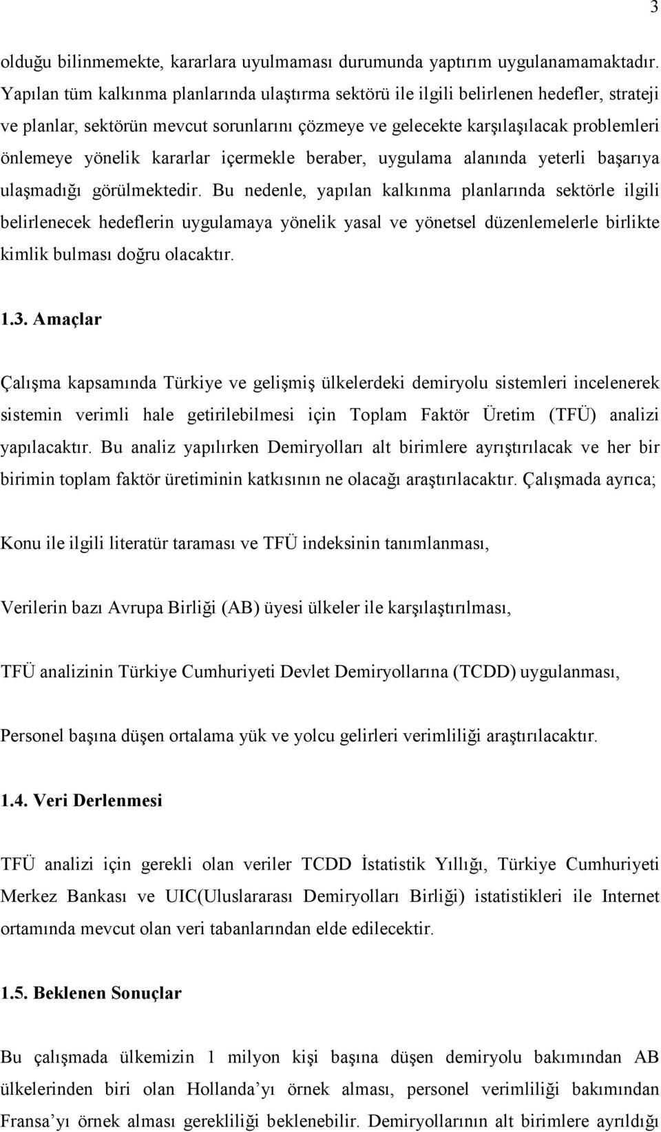 içermekle beraber, uygulama alanında yeerli başarıya ulaşmadığı görülmekedir.