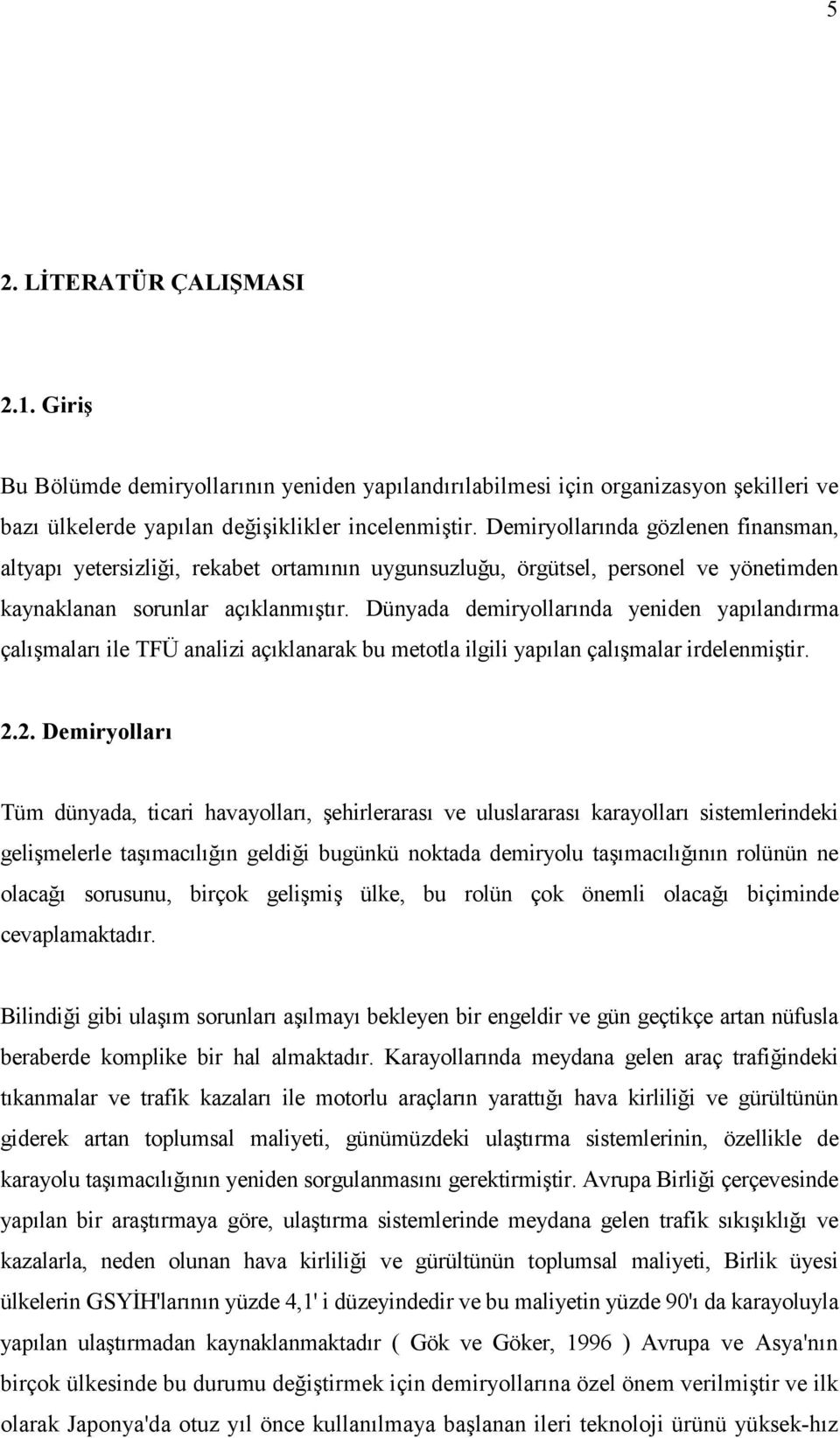 Dünyada demiryollarında yeniden yapılandırma çalışmaları ile TFÜ analizi açıklanarak bu meola ilgili yapılan çalışmalar irdelenmişir. 2.