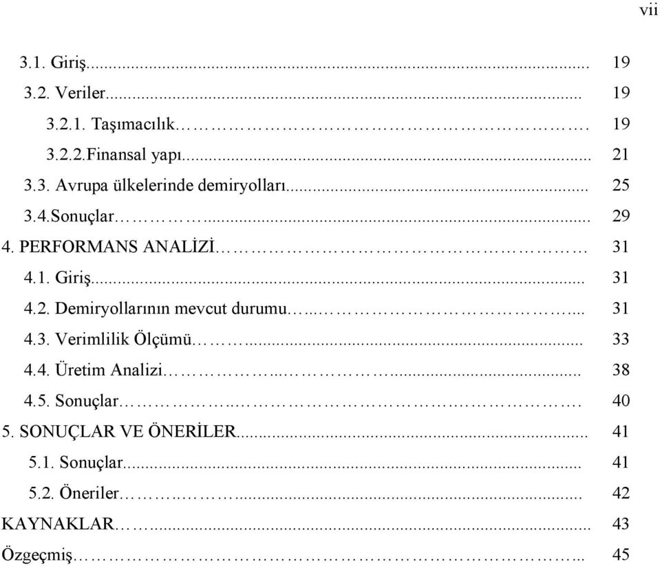 ..... 31 4.3. Verimlilik Ölçümü... 33 4.4. Üreim Analizi...... 38 4.5. Sonuçlar.... 40 5.