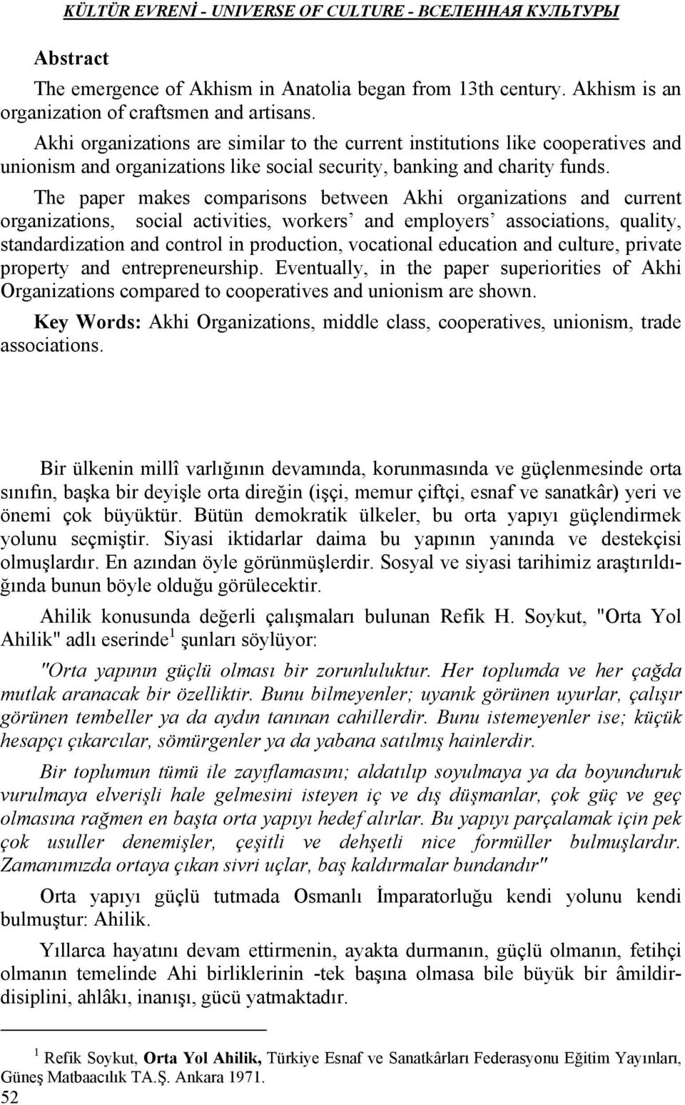 The paper makes comparisons between Akhi organizations and current organizations, social activities, workers and employers associations, quality, standardization and control in production, vocational