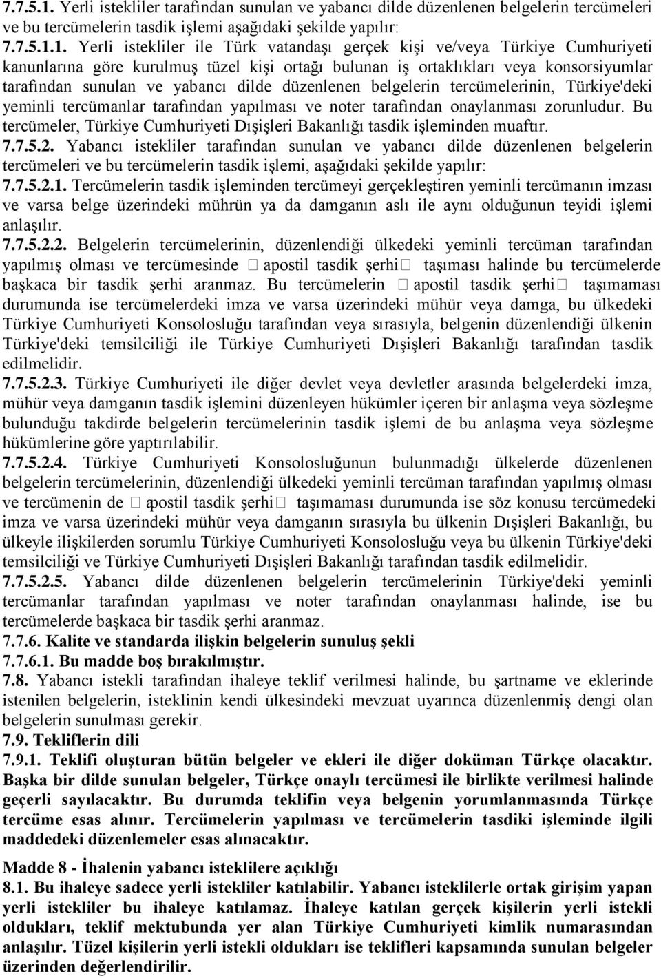 Yerli istekliler ile Türk vatandaģı gerçek kiģi ve/veya Türkiye Cumhuriyeti kanunlarına göre kurulmuģ tüzel kiģi ortağı bulunan iģ ortaklıkları veya konsorsiyumlar tarafından sunulan ve yabancı dilde