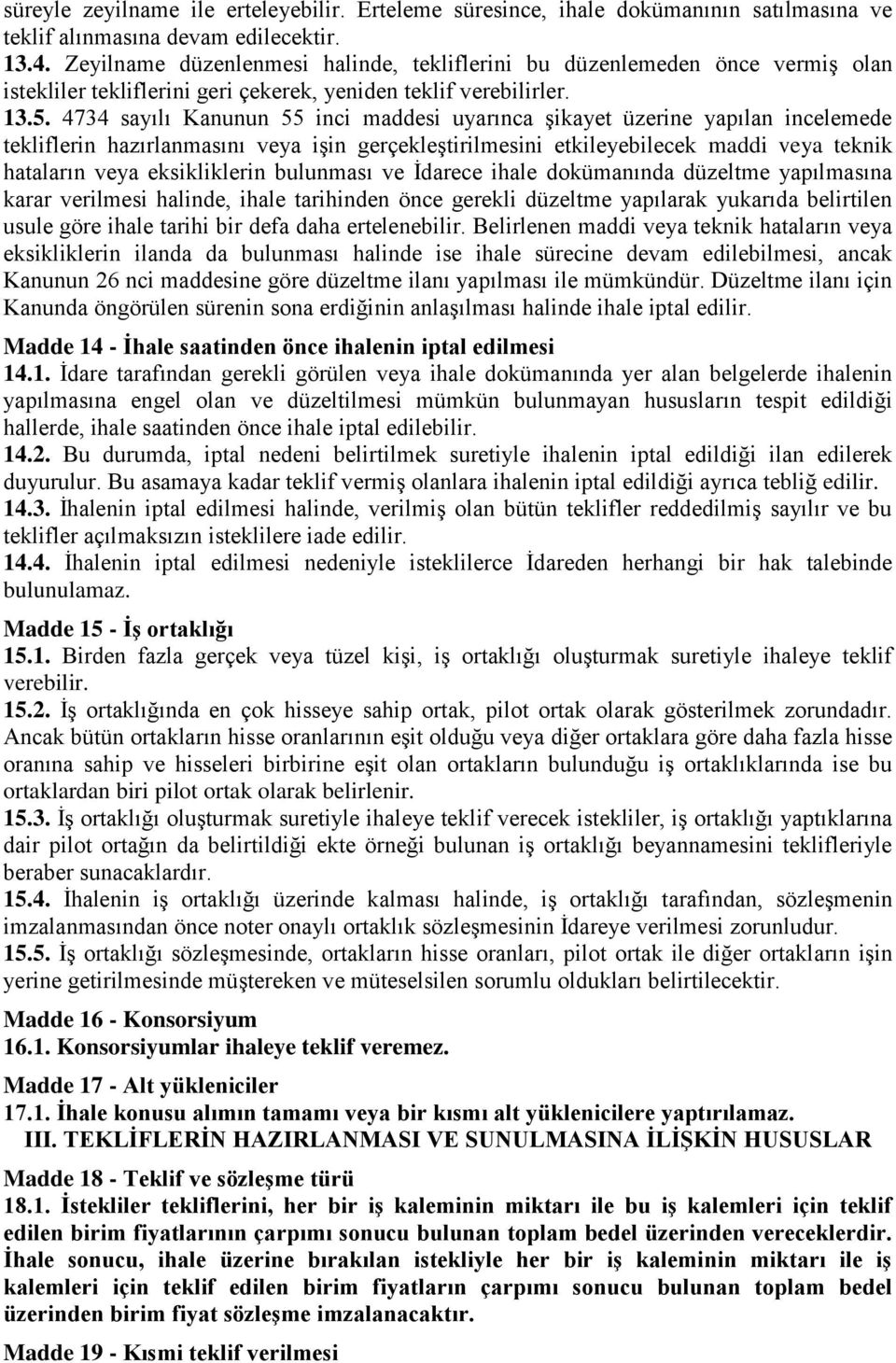 4734 sayılı Kanunun 55 inci maddesi uyarınca Ģikayet üzerine yapılan incelemede tekliflerin hazırlanmasını veya iģin gerçekleģtirilmesini etkileyebilecek maddi veya teknik hataların veya