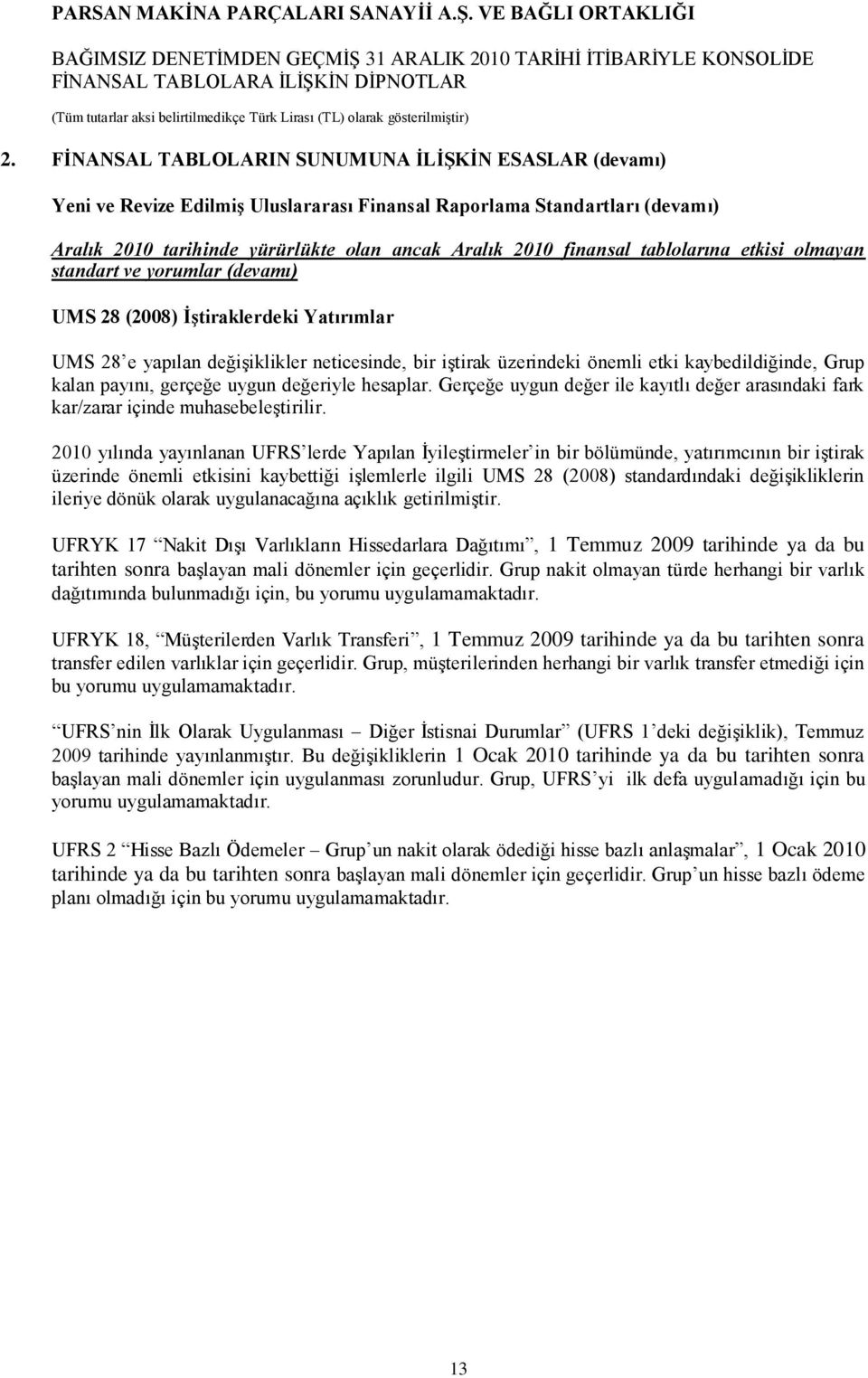 kalan payını, gerçeğe uygun değeriyle hesaplar. Gerçeğe uygun değer ile kayıtlı değer arasındaki fark kar/zarar içinde muhasebeleģtirilir.