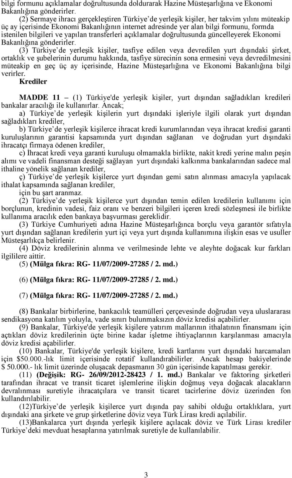 ve yapılan transferleri açıklamalar doğrultusunda güncelleyerek Ekonomi Bakanlığına gönderirler.