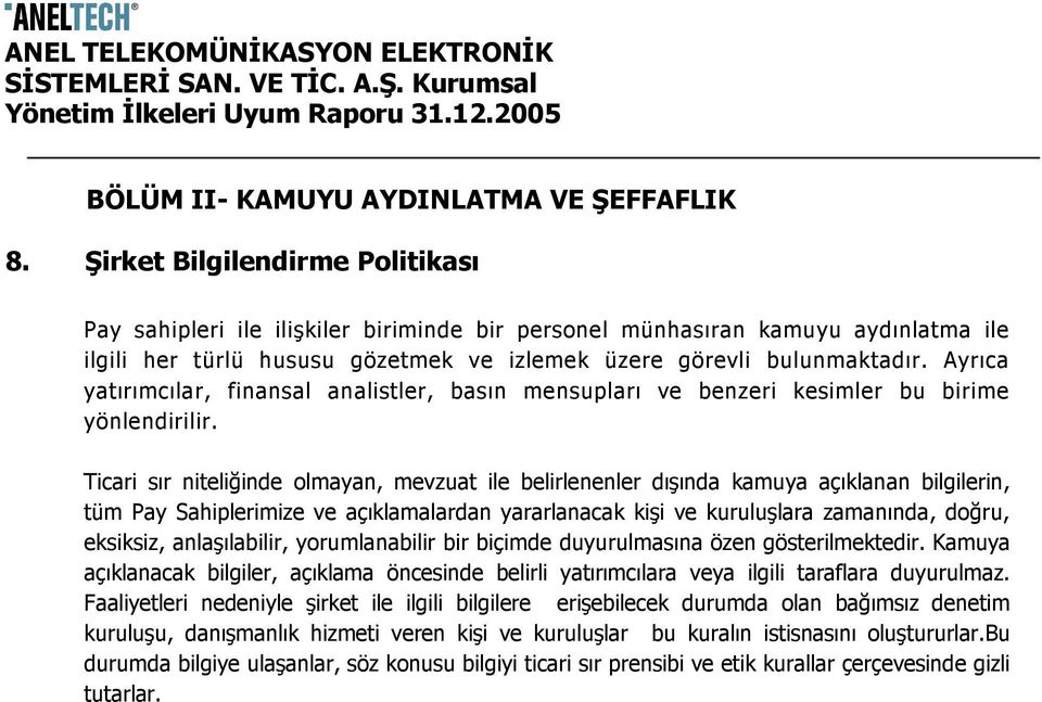 Ayrıca yatırımcılar, finansal analistler, basın mensupları ve benzeri kesimler bu birime yönlendirilir.