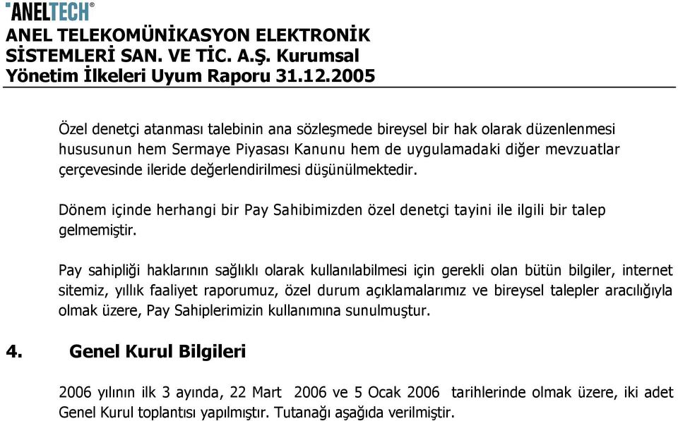 Pay sahipliği haklarının sağlıklı olarak kullanılabilmesi için gerekli olan bütün bilgiler, internet sitemiz, yıllık faaliyet raporumuz, özel durum açıklamalarımız ve bireysel talepler