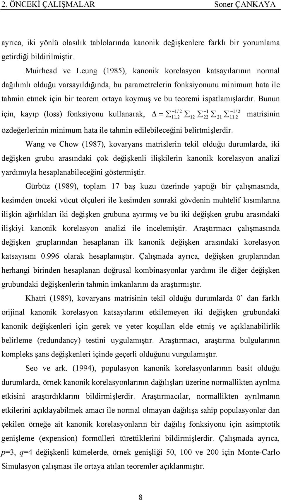 teoremi ispatlamışlardır. Bunun için, kayıp (loss) fonksiyonu kullanarak, matrisinin özdeğerlerinin minimum hata ile tahmin edilebileceğini belirtmişlerdir.