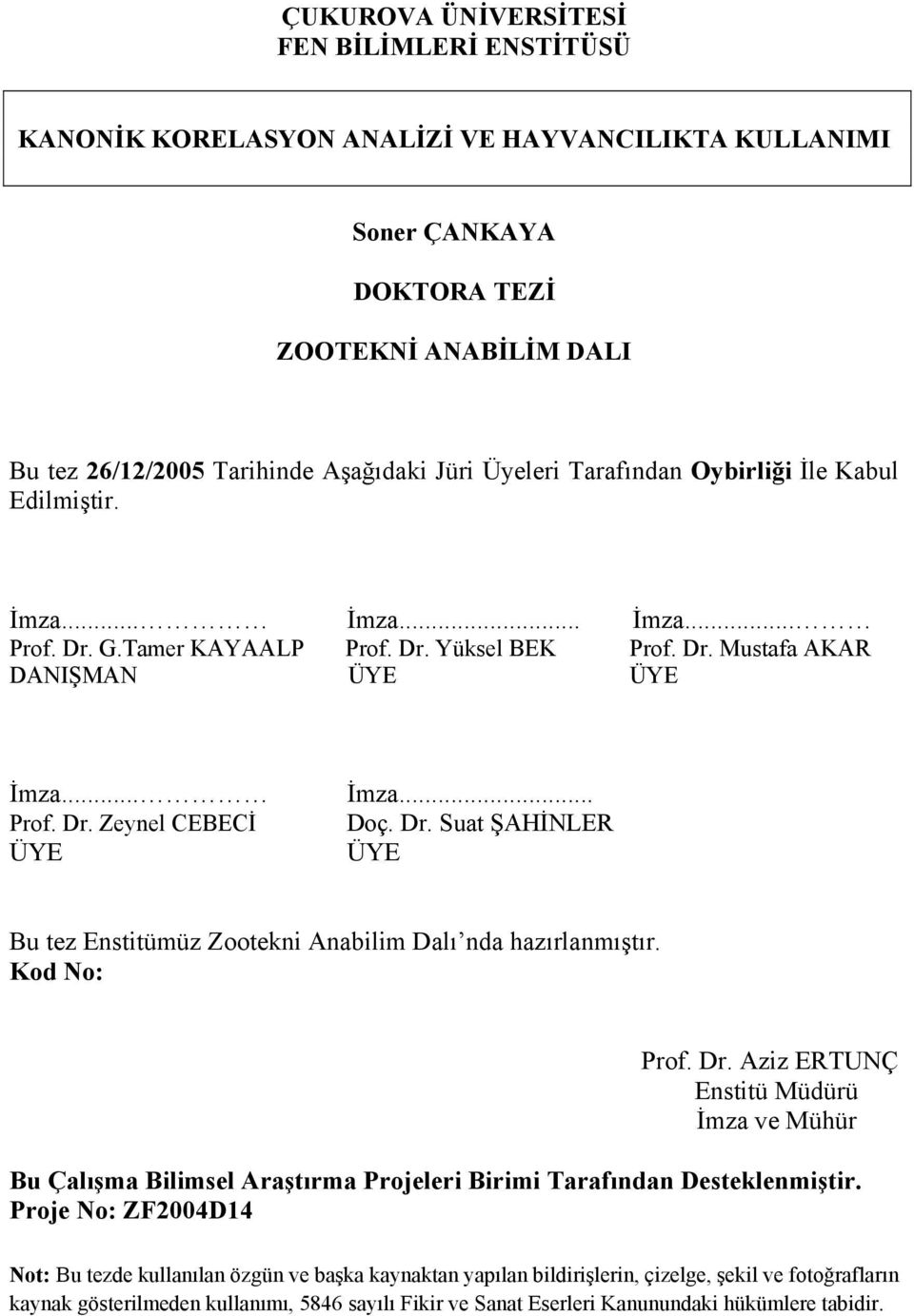 Dr. Suat ŞAHİNLER ÜYE Bu tez Enstitümüz Zootekni Anabilim Dalı nda hazırlanmıştır. Kod No: Prof. Dr.