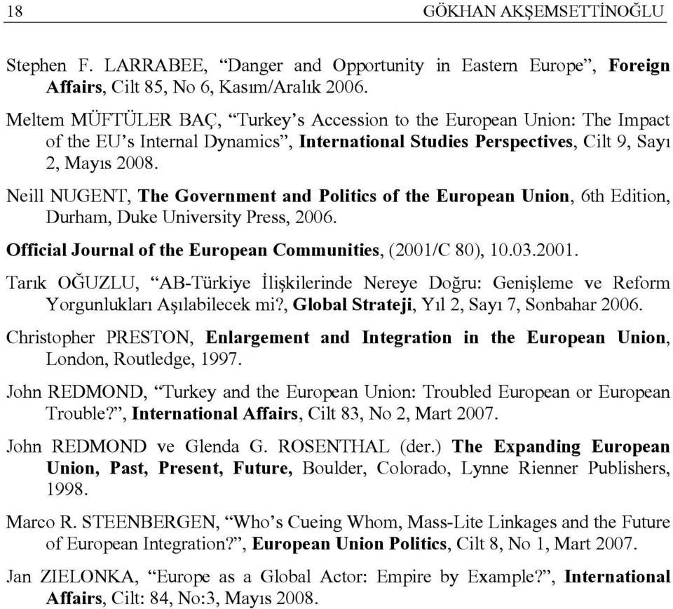 Neill NUGENT, The Government and Politics of the European Union, 6th Edition, Durham, Duke University Press, 2006. Official Journal of the European Communities, (2001/
