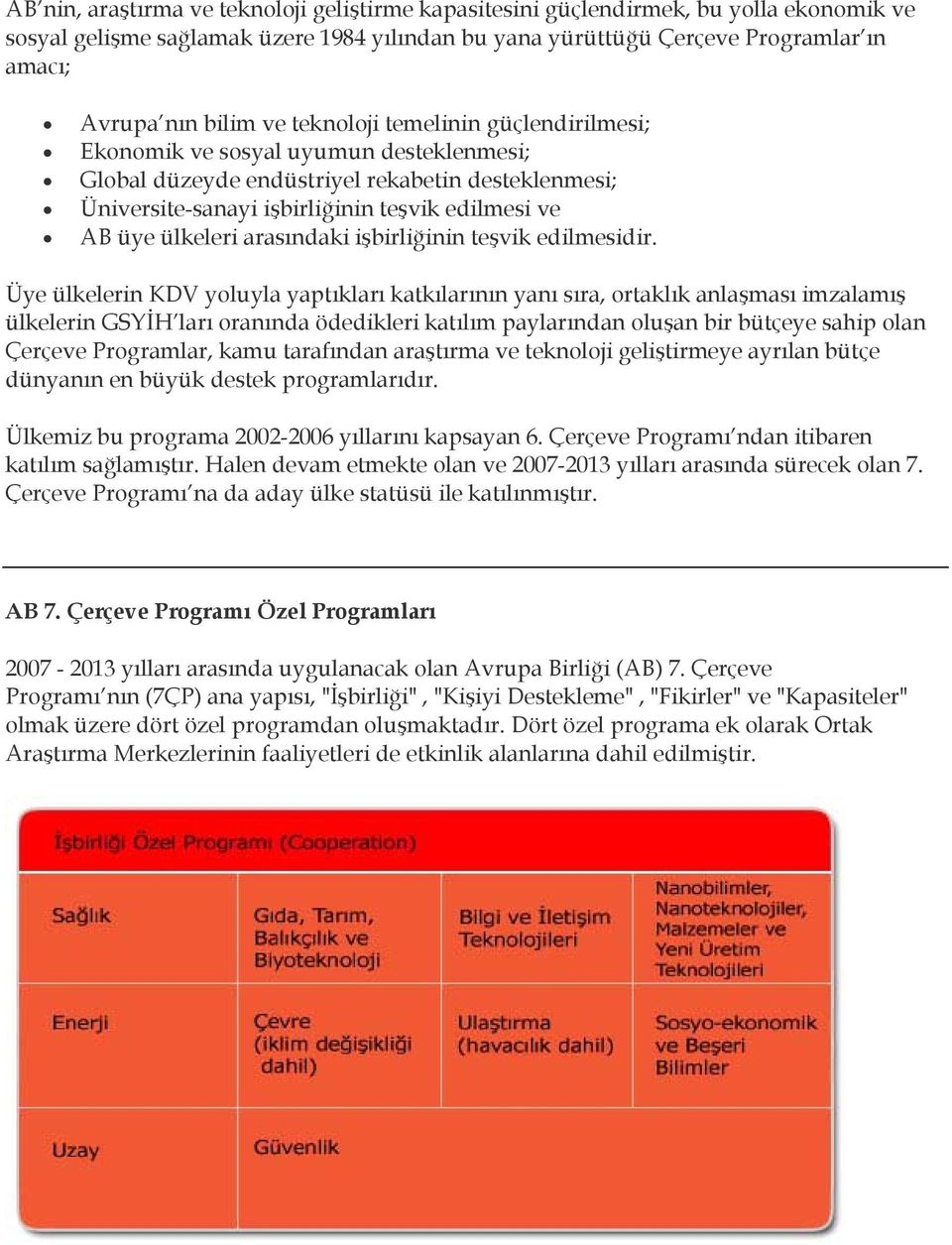 arasındaki işbirliğinin teşvik edilmesidir.