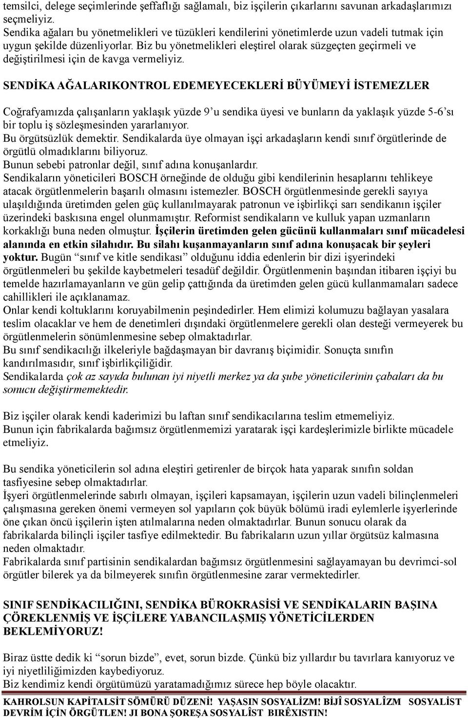 Biz bu yönetmelikleri eleştirel olarak süzgeçten geçirmeli ve değiştirilmesi için de kavga vermeliyiz.