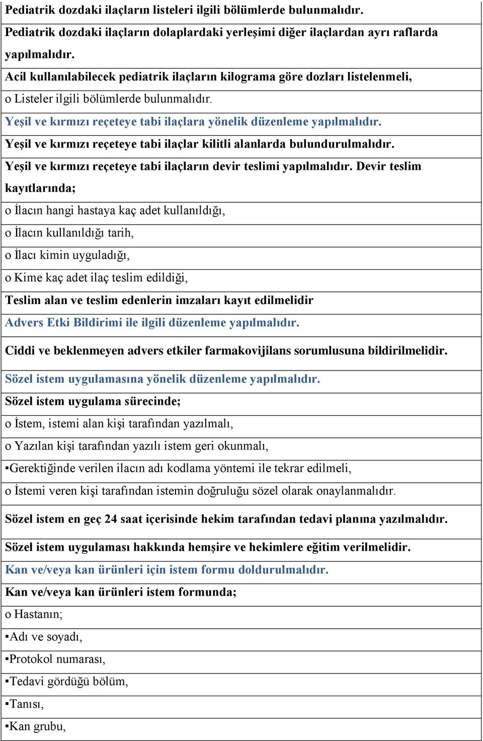 YeĢil ve kırmızı reçeteye tabi ilaçlar kilitli alanlarda bulundurulmalıdır. YeĢil ve kırmızı reçeteye tabi ilaçların devir teslimi yapılmalıdır.