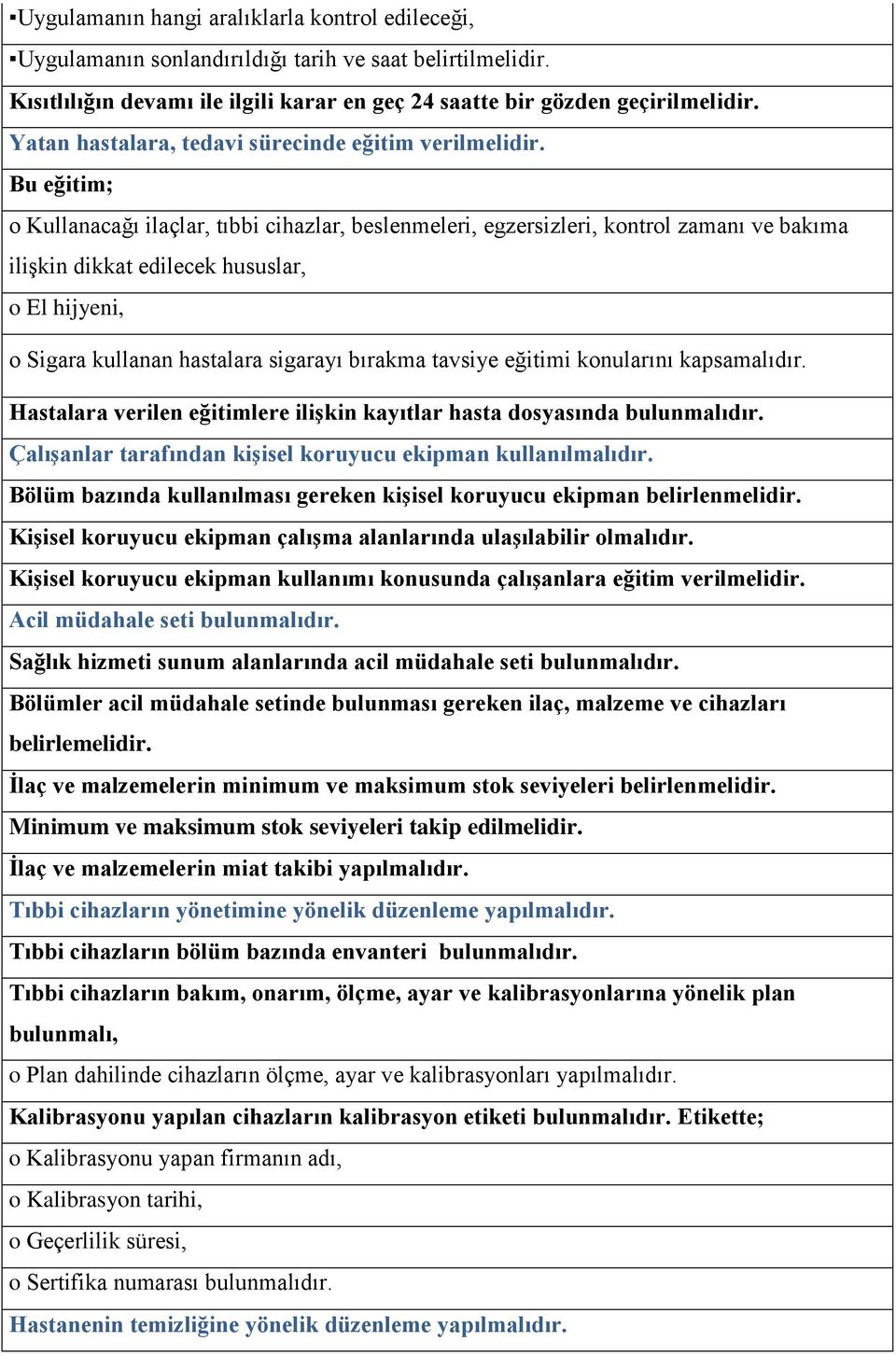 Bu eğitim; o Kullanacağı ilaçlar, tıbbi cihazlar, beslenmeleri, egzersizleri, kontrol zamanı ve bakıma iliģkin dikkat edilecek hususlar, o El hijyeni, o Sigara kullanan hastalara sigarayı bırakma