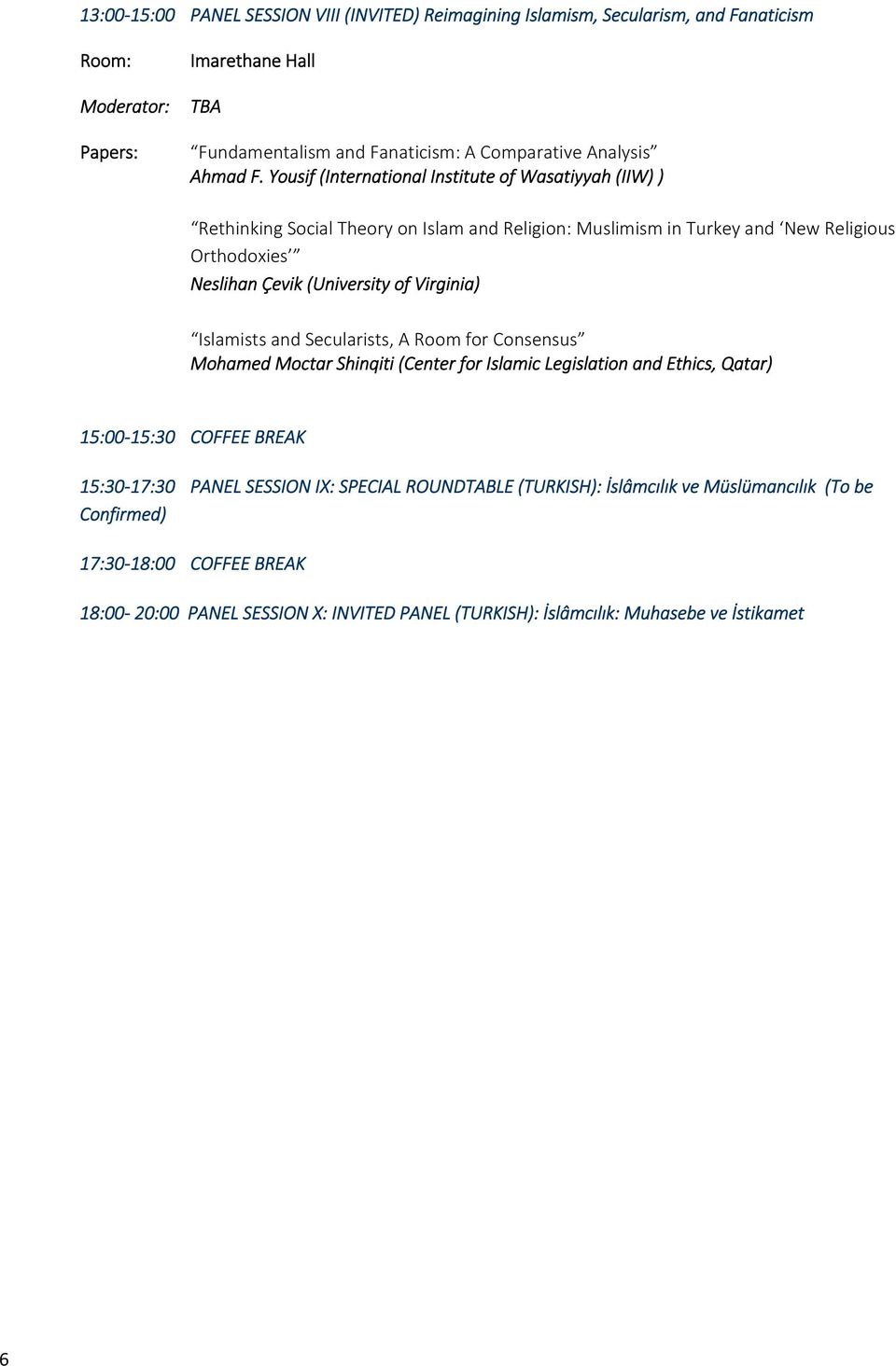 Virginia) Islamists and Secularists, A Room for Consensus Mohamed Moctar Shinqiti (Center for Islamic Legislation and Ethics, Qatar) 15:00 15:30 COFFEE BREAK 15:30 17:30 PANEL