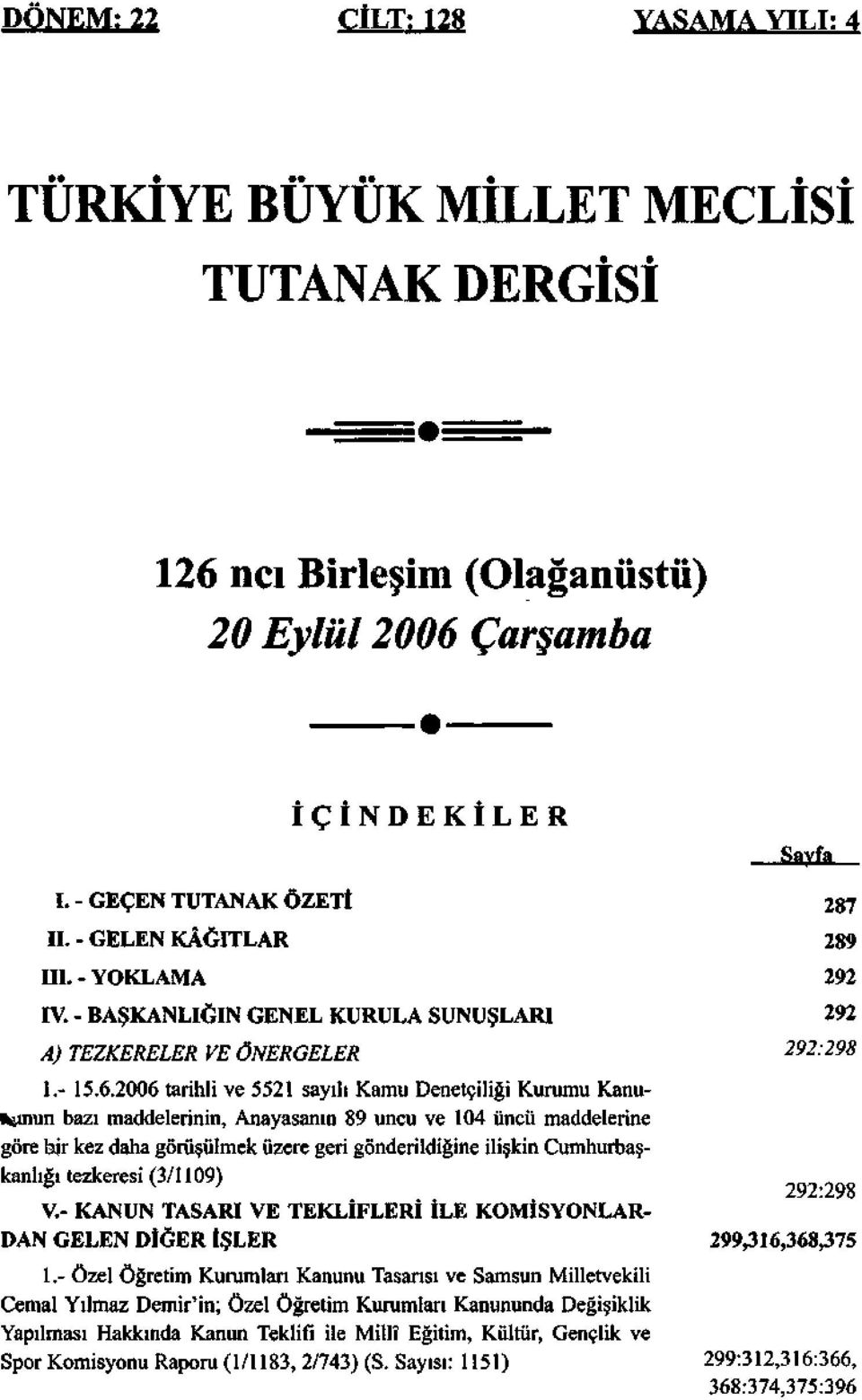 2006 tarihli ve 5521 sayılı Kamu Denetçiliği Kurumu Kanu- Mnun bazı maddelerinin, Anayasanın 89 uncu ve 104 üncü maddelerine göre bir kez daha görüşülmek üzere geri gönderildiğine ilişkin