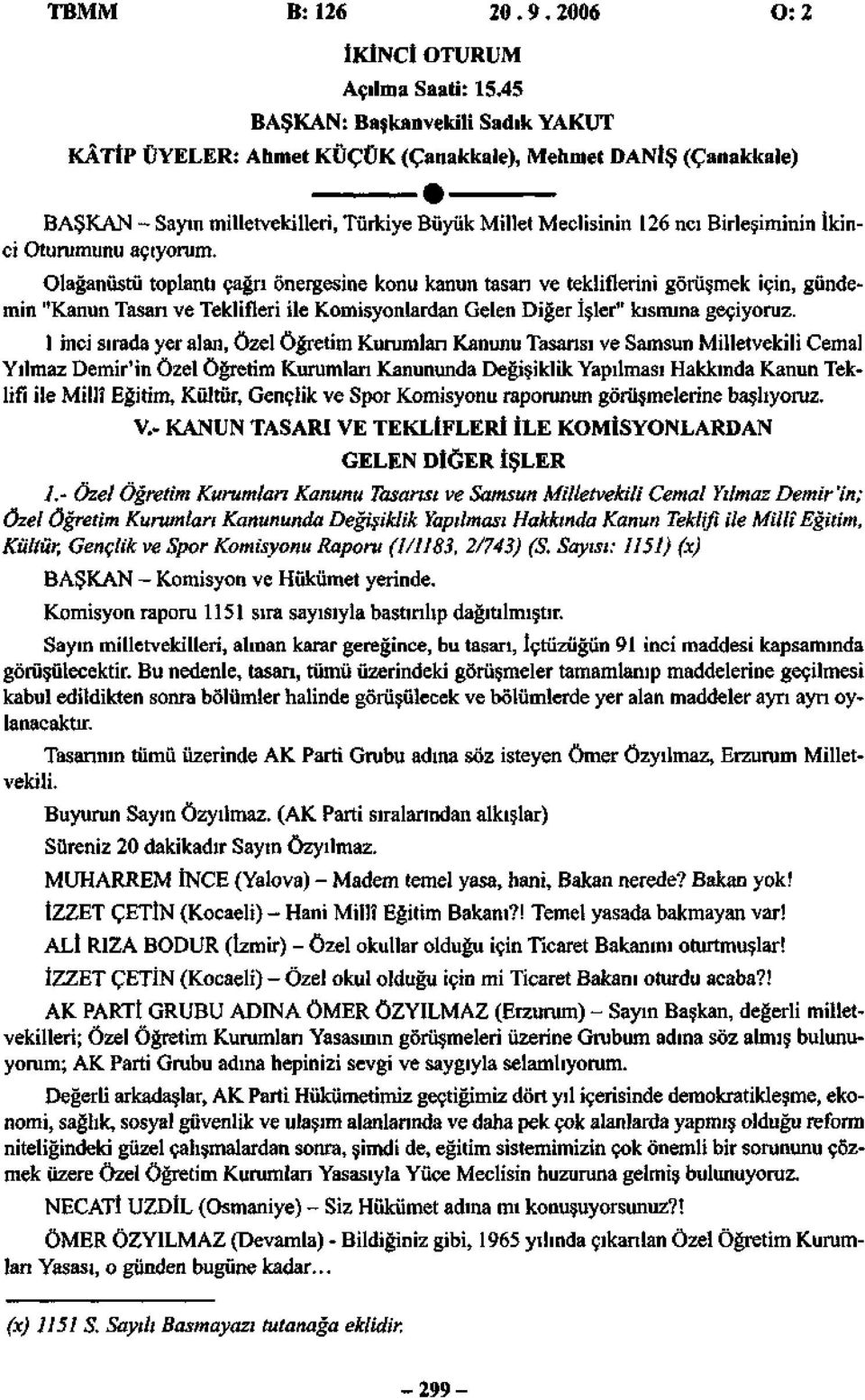 Oturumunu açıyorum. Olağanüstü toplantı çağrı önergesine konu kanun tasarı ve tekliflerini görüşmek için, gündemin "Kanun Tasarı ve Teklifleri ile Komisyonlardan Gelen Diğer İşler" kısmına geçiyoruz.