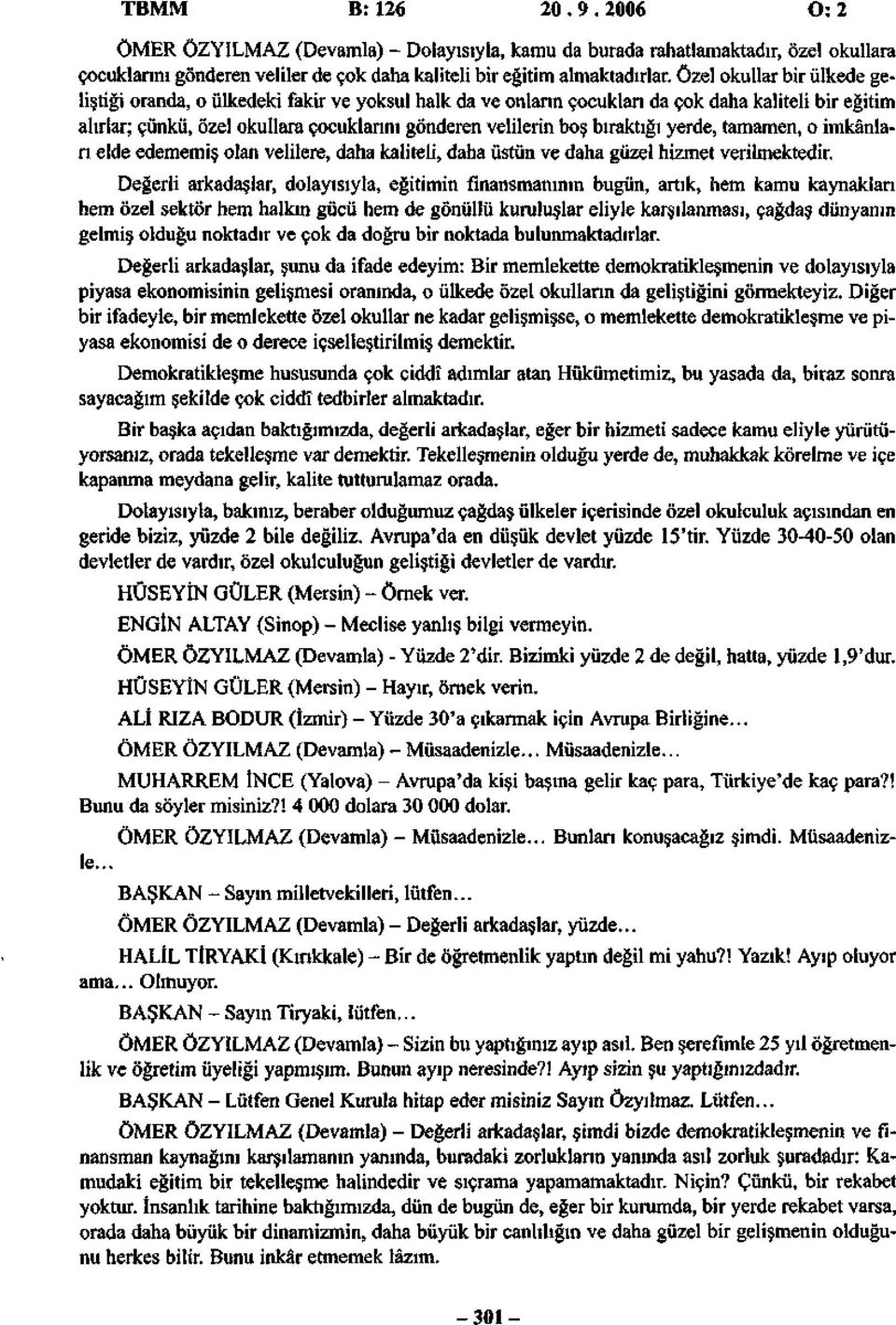 bıraktığı yerde, tamamen, o imkânları elde edememiş olan velilere, daha kaliteli, daha üstün ve daha güzel hizmet verilmektedir.