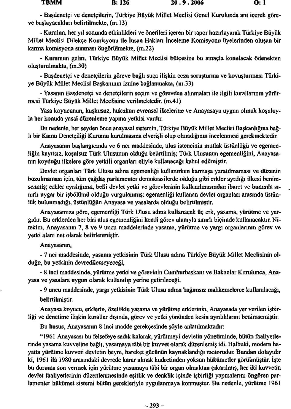 komisyona sunması öngörülmekte, (m.22) - Kurumun geliri, Türkiye Büyük Millet Meclisi bütçesine bu amaçla konulacak ödenekten oluşturulmakta, (m.