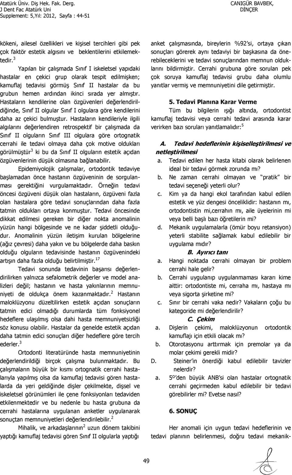 Hastaların kendilerine olan özgüvenleri değerlendirildiğinde, Sınıf II olgular Sınıf I olgulara göre kendilerini daha az çekici bulmuştur.