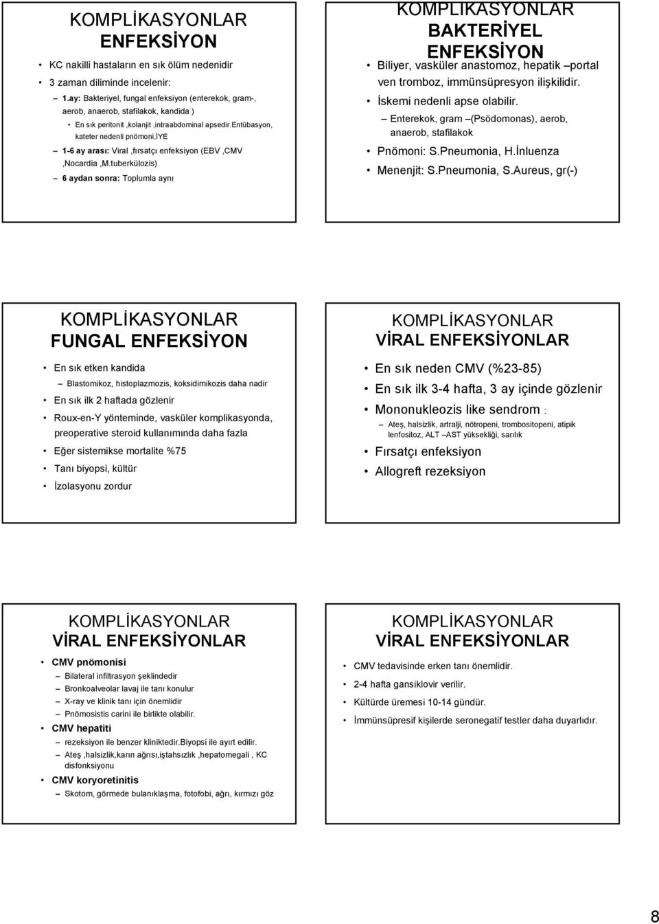 entübasyon, kateter nedenli pnömoni,iye 1-6 ay arası: Viral,fırsatçı enfeksiyon (EBV,CMV,Nocardia,M.