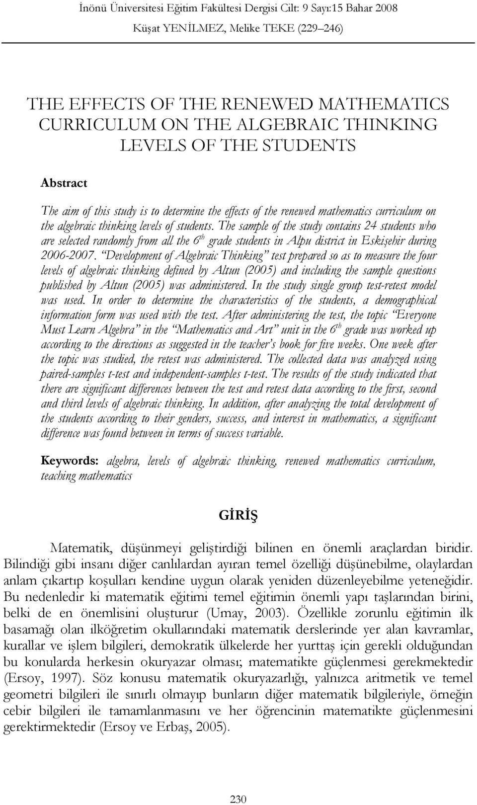 Development of Algebraic Thinking test prepared so as to measure the four levels of algebraic thinking defined by Altun (2005) and including the sample questions published by Altun (2005) was