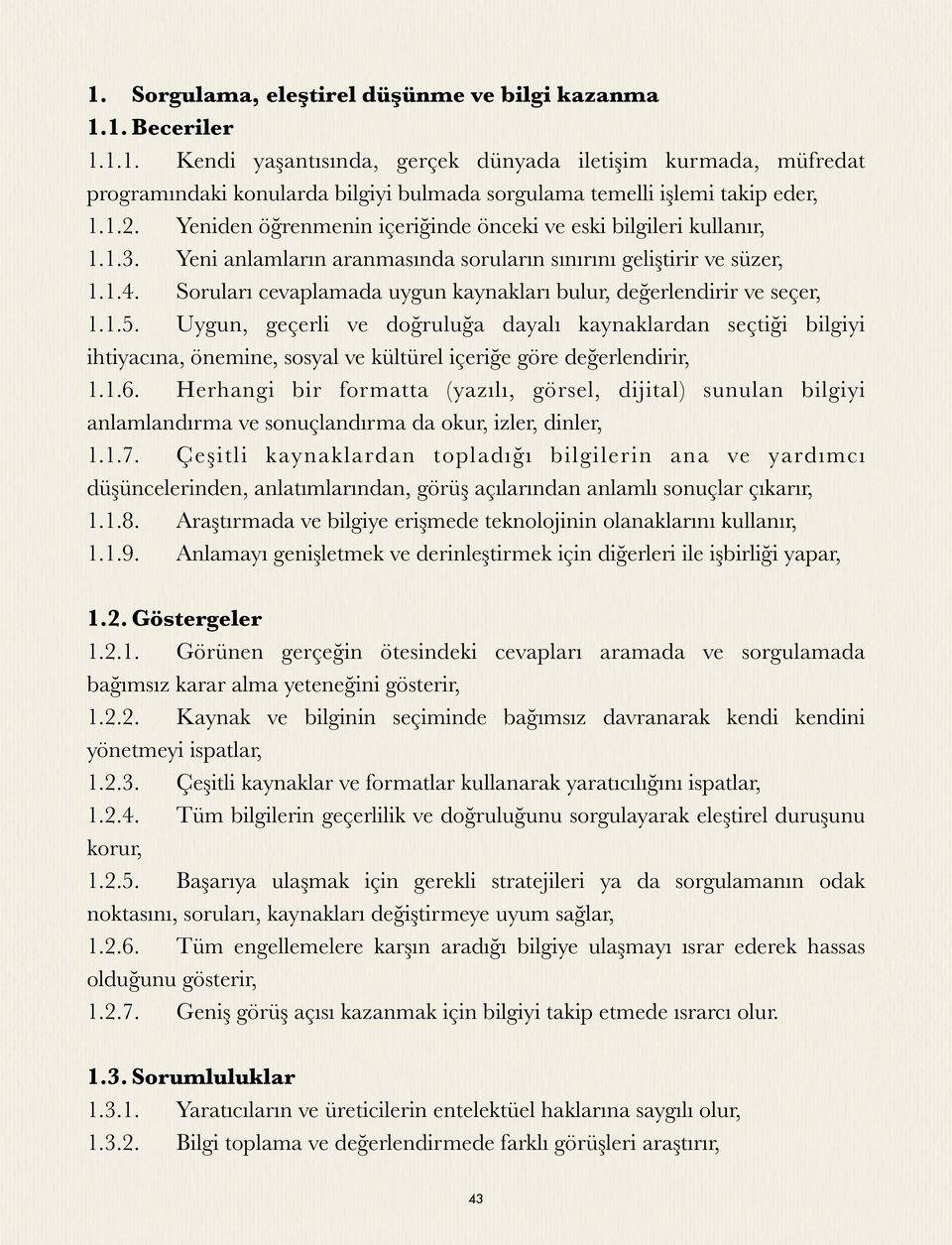 Soruları cevaplamada uygun kaynakları bulur, değerlendirir ve seçer, 1.1.5.