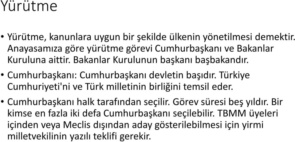 Cumhurbaşkanı: Cumhurbaşkanı devletin başıdır. Türkiye Cumhuriyeti'ni ve Türk milletinin birliğini temsil eder.