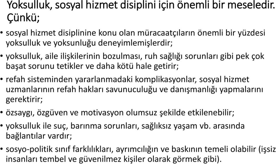 gibi pek çok başat sorunu tetikler ve daha kötü hale getirir; refah sisteminden yararlanmadaki komplikasyonlar, sosyal hizmet uzmanlarının refah hakları savunuculuğu ve danışmanlığı