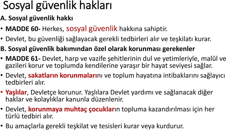 hayat seviyesi sağlar. Devlet, sakatların korunmalarını ve toplum hayatına intibaklarını sağlayıcı tedbirleri alır. Yaşlılar, Devletçe korunur.