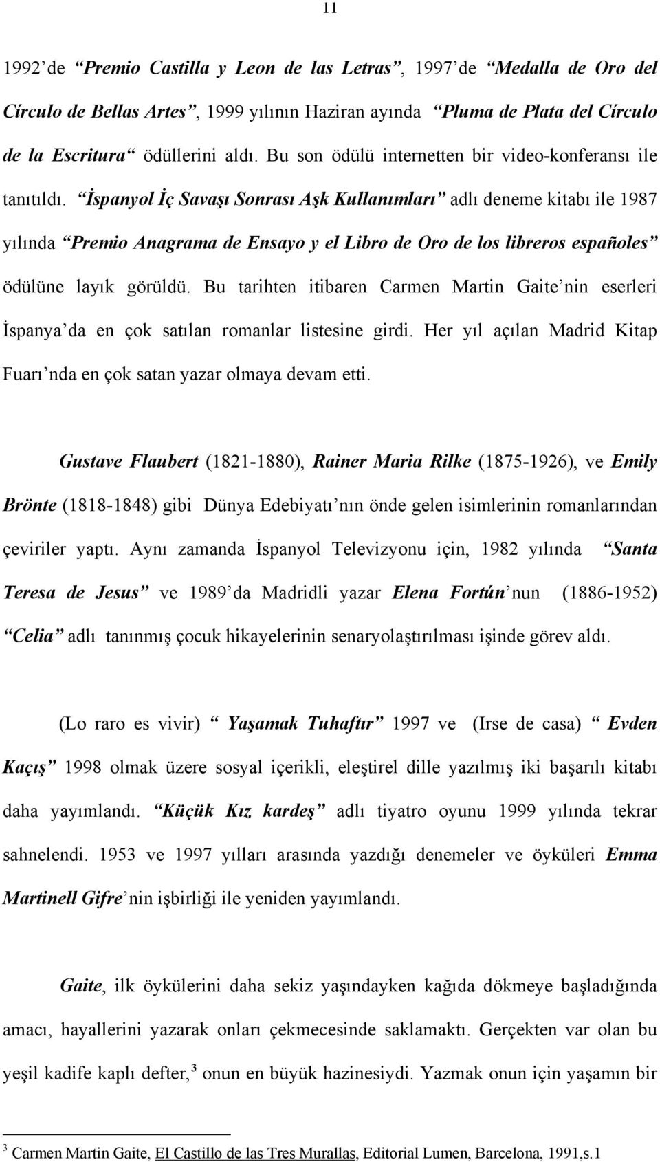 İspanyol İç Savaşı Sonrası Aşk Kullanımları adlı deneme kitabı ile 1987 yılında Premio Anagrama de Ensayo y el Libro de Oro de los libreros españoles ödülüne layık görüldü.