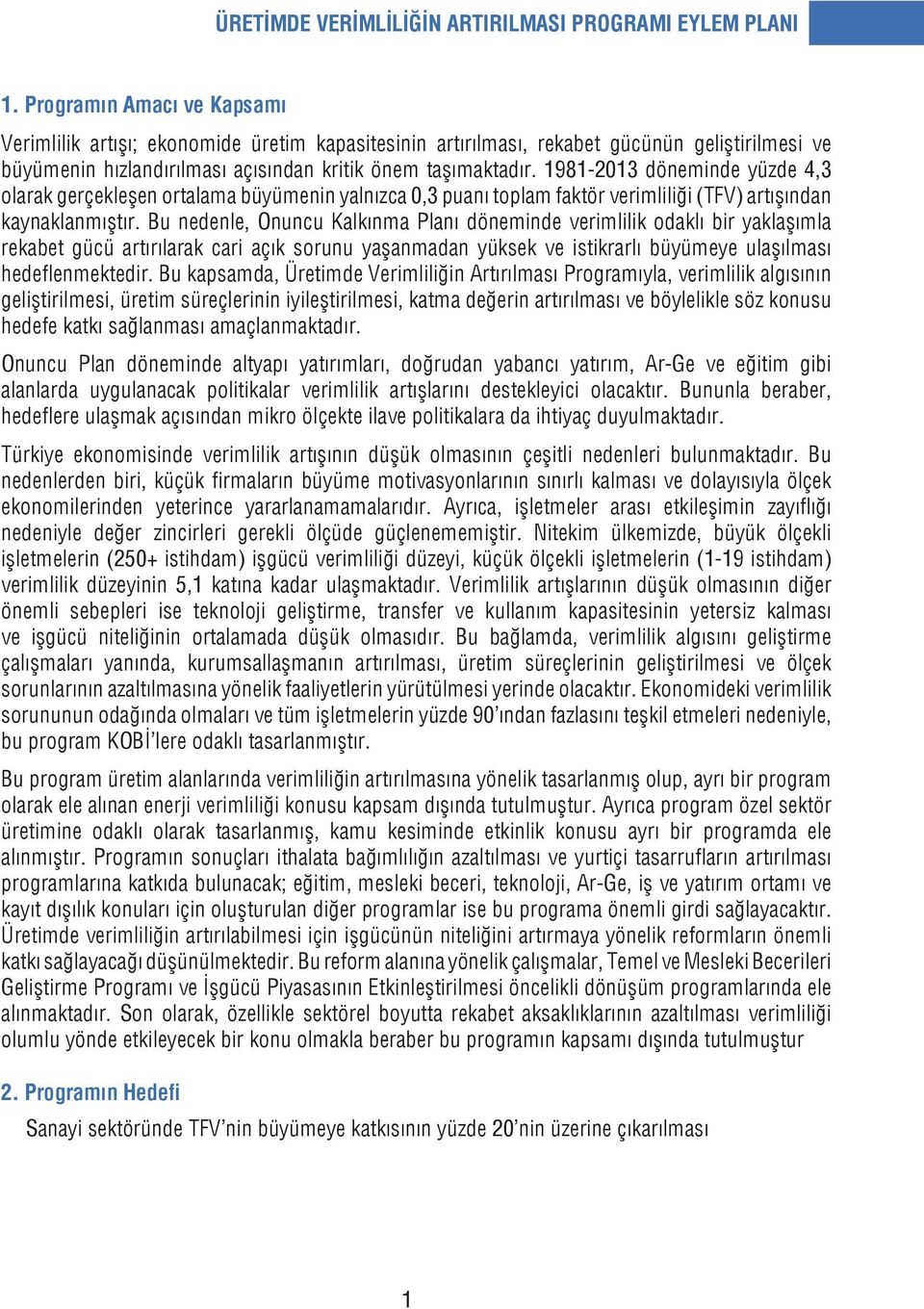 1981-2013 döneminde yüzde 4,3 olarak gerçekleşen ortalama büyümenin yalnızca 0,3 puanı toplam faktör verimliliği (TFV) artışından kaynaklanmıştır.