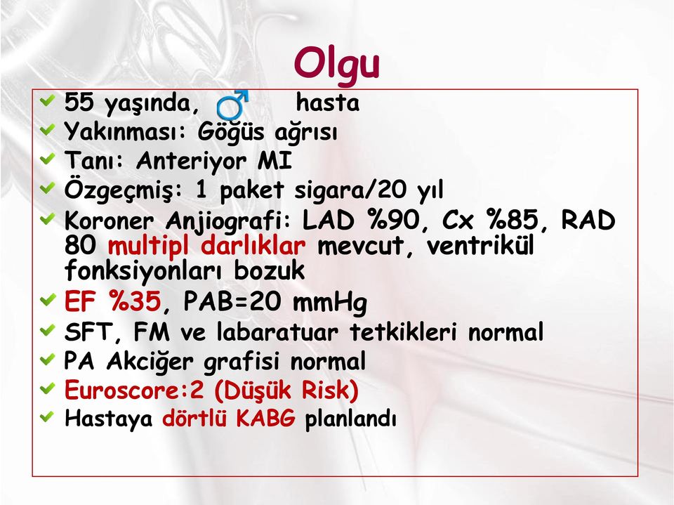 mevcut, ventrikül fonksiyonları bozuk EF %35, PAB=20 mmhg SFT, FM ve labaratuar