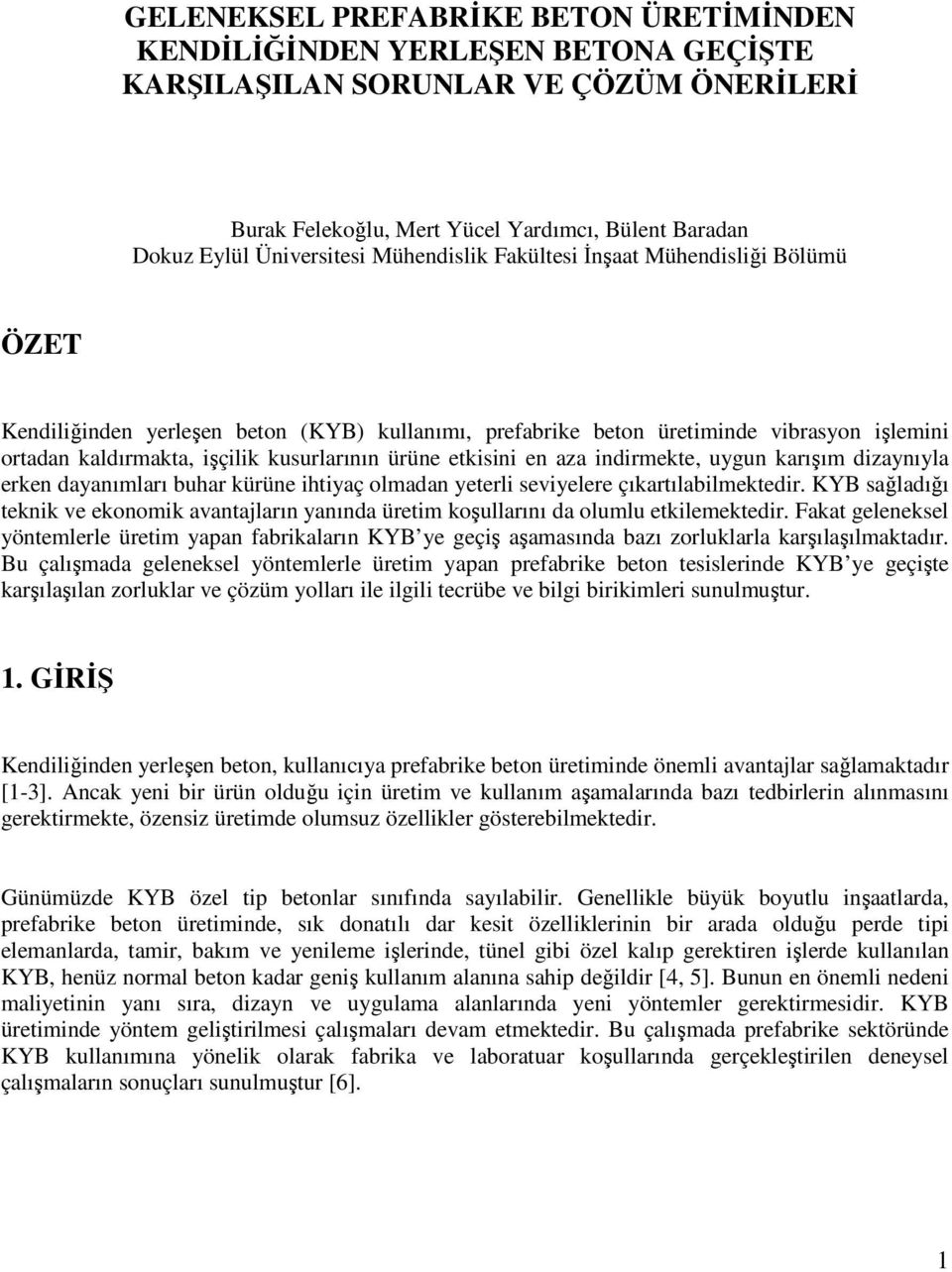 etkisini en aza indirmekte, uygun karışım dizaynıyla erken dayanımları buhar kürüne ihtiyaç olmadan yeterli seviyelere çıkartılabilmektedir.